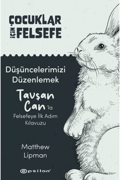Epsilon Yayınevi Çocuklar İçin Felsefe/ Düşüncelerimizi Düzenlemek: Tavşan Ca...