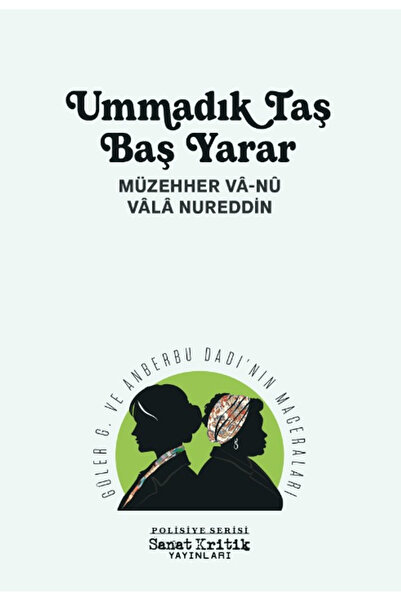 Sanat Kritik Yayınları Ummadık Taş Baş Yarar / Müzehher Va-nu / Sanat Kritik ...