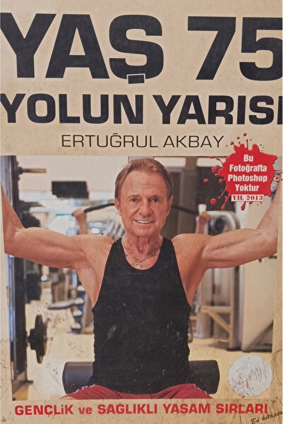 Kişisel Yayınlar YAŞ 75 YOLUN YARISI - GENÇLİK VE SAĞLIKLI YAŞAMIN SIRLARI -i...