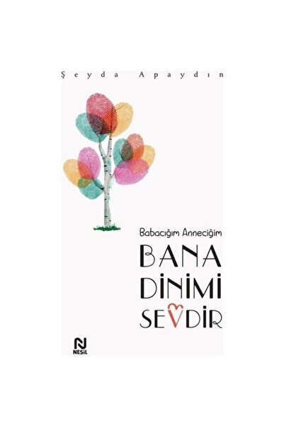Nesil Yayınları Babacığım Anneciğim Bana Dinimi Sevdir