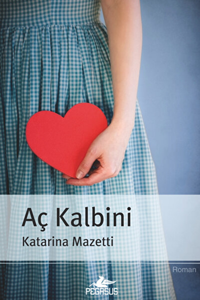 Pegasus Yayınları Aç Kalbini - Katarina Mazetti
