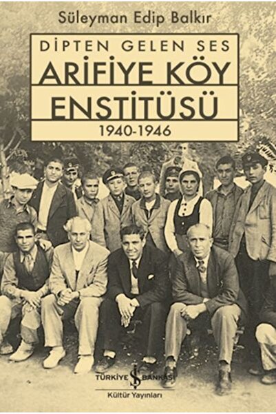 TÜRKİYE İŞ BANKASI KÜLTÜR YAYINLARI Dipten Gelen Ses Arifiye Köy Enstitüsü 19...