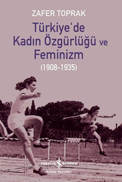 TÜRKİYE İŞ BANKASI KÜLTÜR YAYINLARI Türkiye’de Kadın Özgürlüğü ve Feminizm