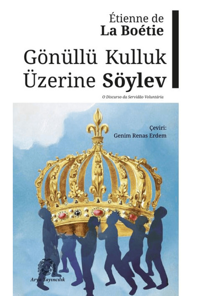 Arya Yayıncılık Gönüllü Kulluk Üzerine Söylev / Etienne de la Boetie / Arya Y...