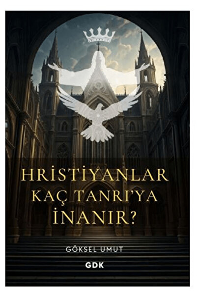 Gdk Yayınları Hristiyanlar Kaç Tanrı'ya İnanır? / Göksel Umut / GDK Yayınları...