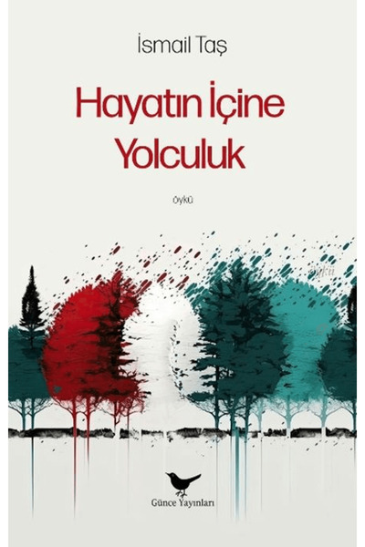 Hayatın İçine Yolculuk / İsmail Taş / Günce Yayınları / 9786256710443
