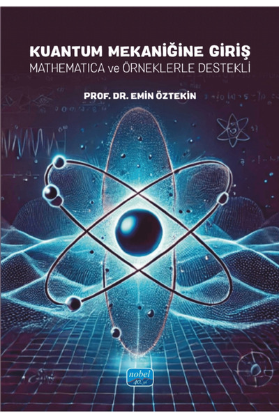 Nobel Akademik Yayıncılık Kuantum Mekaniğine Giriş -Mathematica ve Örneklerle...