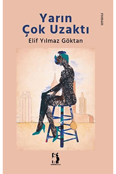 Yarın Çok Uzaktı / Elif Yılmaz Göktan / Metinlerarası Kitap / 9786256566934