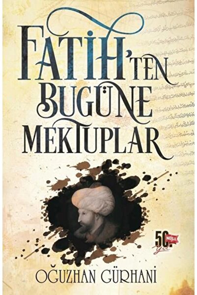 Genç Nesil Fatihten Bugüne Mektuplar - Oğuzhan Gürhani - Nesil