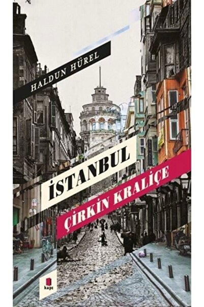 Kapı Yayınları İstanbul Çirkin Kraliçe Haldun Hürel Kitabı 432 Sayfa