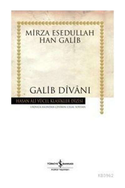 TÜRKİYE İŞ BANKASI KÜLTÜR YAYINLARI Galib Divanı; Mirza Esedullah Han Galib H...