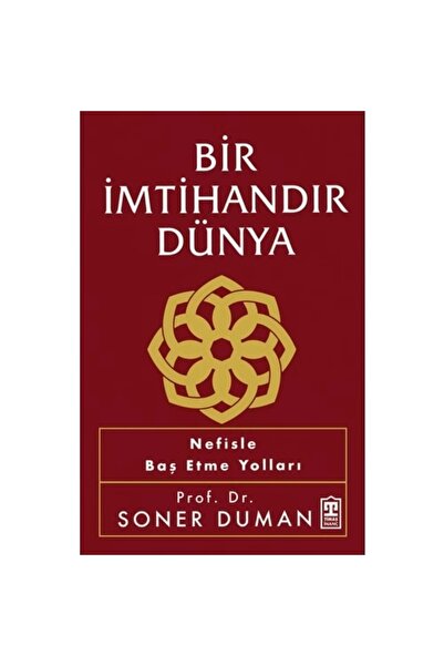 Timaş Yayınları BİR İMTİHANDIR DÜNYA  NEFİSLE BAŞ ETME YOLLARI  SONER DUMAN  ...