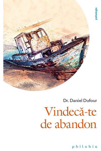 Editura Philobia Heal Yourself from Abandonment, Dr. Daniel Dufour