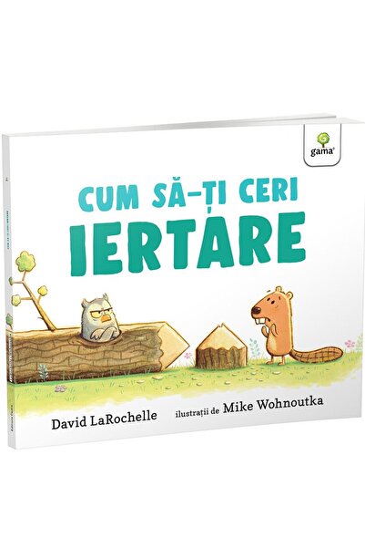 Editura Gama Cum sa-ti ceri iertare?