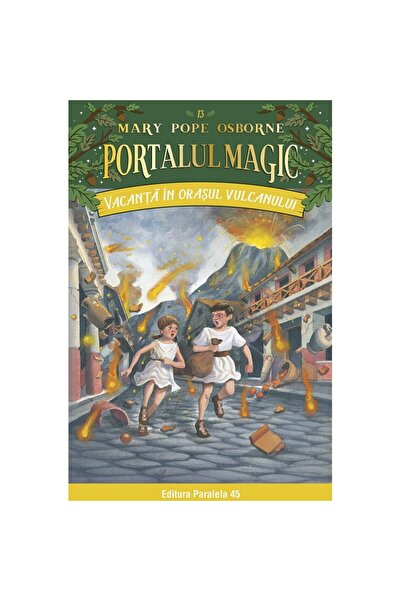 Editura Paralela 45 Vacanta in orasul vulcanului. Portalul magic nr. 13