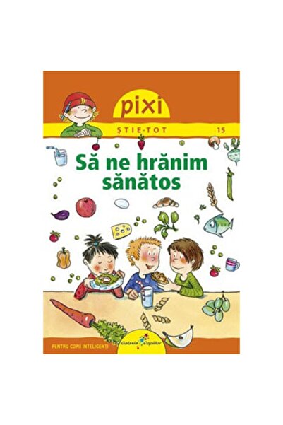 Editura Galaxia Copiilor Pixi Stie-Tot. Sa ne hranim sanatos