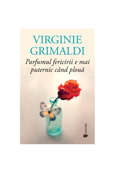 Editura Univers Parfumul fericirii e mai puternic cand ploua
