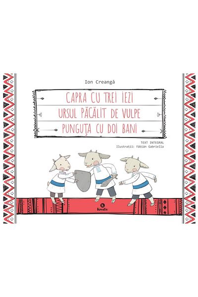 Editura Kreativ Capra cu trei iezi. Ursul pacalit de vulpe. Punguta cu doi bani