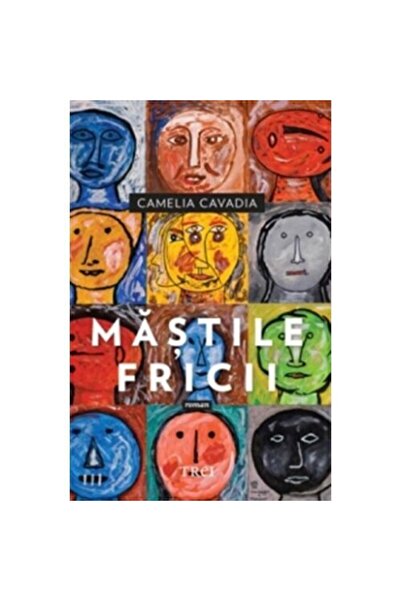 Editura Trei Mastile fricii - Camelia Cavadia