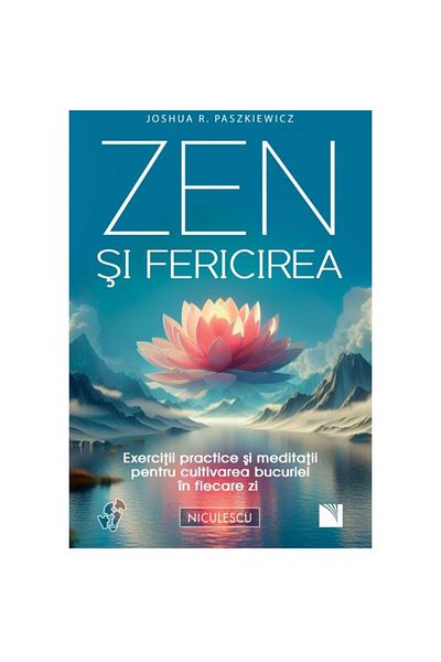 Editura Niculescu Zen and Happiness. Practical Exercises and Meditations for Cultivating Joy Every Day