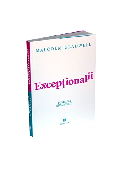 Editura Publica Exceptionalii - Malcolm Gladwell