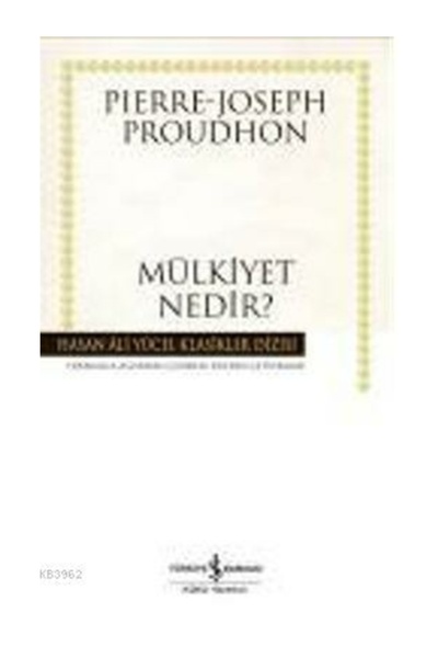TÜRKİYE İŞ BANKASI KÜLTÜR YAYINLARI Mülkiyet Nedir Pierre Joseph Proudhon