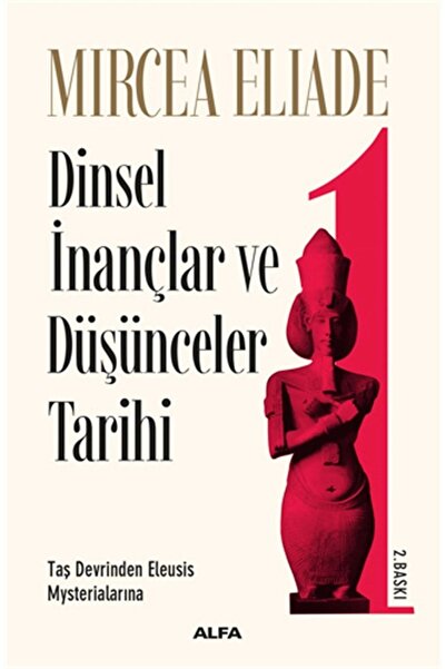 Alfa Yayınları Dinsel Inançlar Ve Düşünceler Tarihi 1 - Taş Devrinden Eleusis Mysterialarına-mircea Eliade