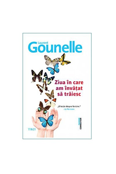 Editura Trei Ziua in care am invatat sa traiesc - Laurent Gounelle