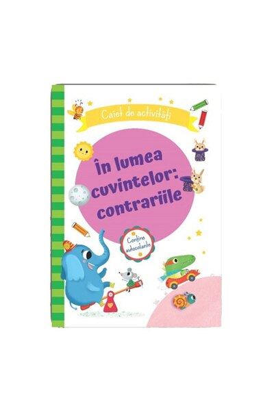 Editura Prut International In lumea cuvintelor: contrariile.Caiet de activitati