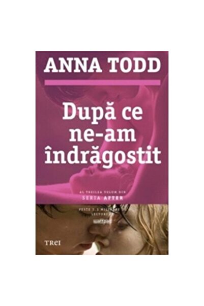 Editura Trei Dupa ce ne-am indragostit - Anna Todd