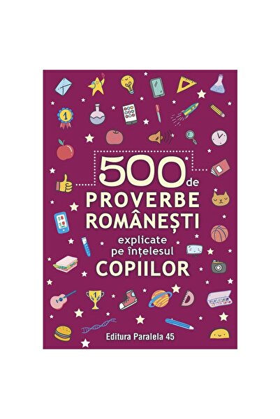 Editura Paralela 45 500 de proverbe romanesti explicate pe intelesul copiilor