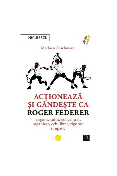 Editura Niculescu Act and think like Roger Federer. elegant