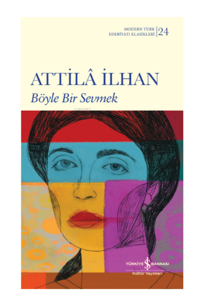 TÜRKİYE İŞ BANKASI KÜLTÜR YAYINLARI Böyle Bir Sevmek Atilla İlhan