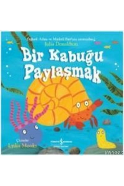 TÜRKİYE İŞ BANKASI KÜLTÜR YAYINLARI Bir Kabuğu Paylaşmak Julia Donaldson