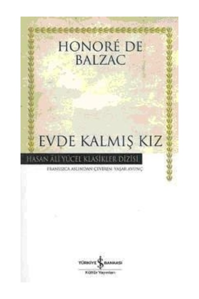 TÜRKİYE İŞ BANKASI KÜLTÜR YAYINLARI Evde Kalmış Kız Honore De Balzac