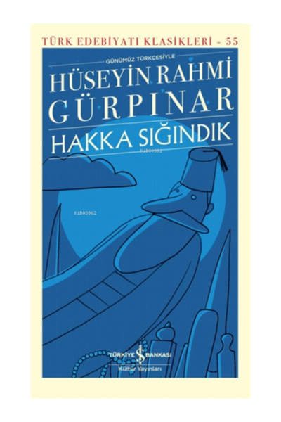 TÜRKİYE İŞ BANKASI KÜLTÜR YAYINLARI Hakka Sığındık Hüseyin Rahmi Gürpınar