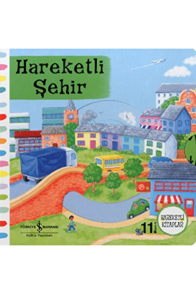 TÜRKİYE İŞ BANKASI KÜLTÜR YAYINLARI Hareketli Şehir (2-5 Yaş) Rebecca Finn