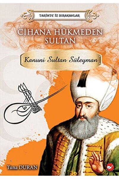 Beyaz Balina Yayınları Tarihte İz Bırakanlar Cihana Hükmeden Sultan - Kanuni ...
