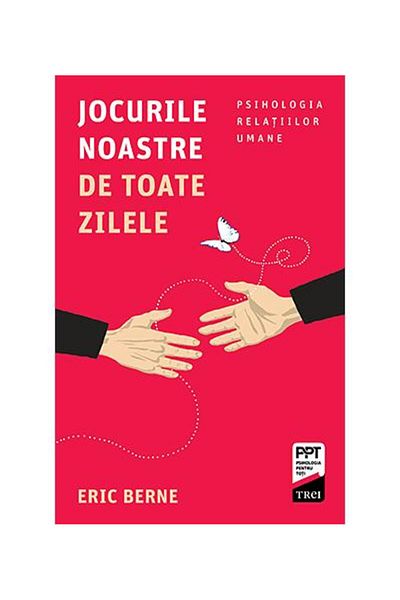 Editura Trei Our Everyday Games. The Psychology of Human Relations, Eric Berne