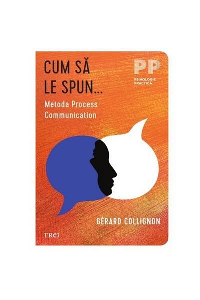 Editura Trei How to tell them... The Process Communication method, Gerard Collignon