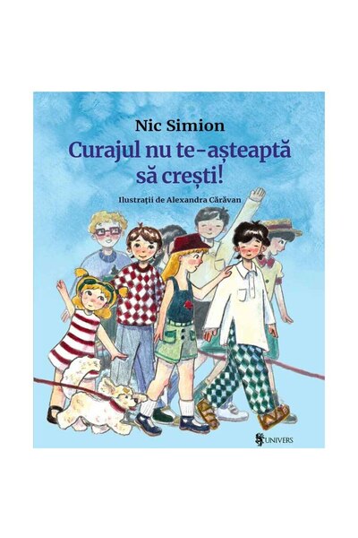 Editura Univers Το θάρρος δεν περιμένει να μεγαλώσεις.