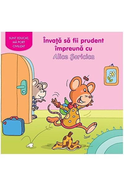 Editura Prut International Invata sa fii prudent cu Alice Soricica