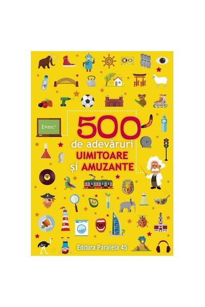 Editura Paralela 45 500 de adevaruri uimitoare si amuzante