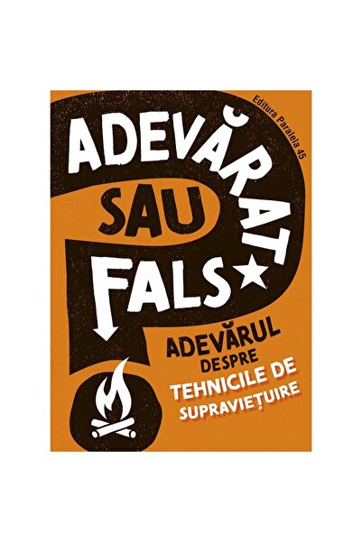 Editura Paralela 45 Adevarat sau fals? Adevarul despre tehnicile de supraviet...