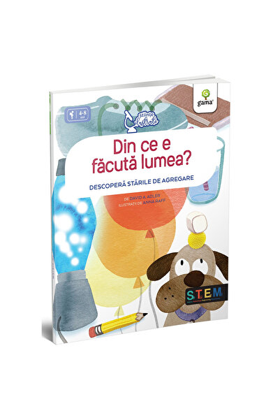 Editura Gama Din ce e facuta lumea? Descopera starile de agregare