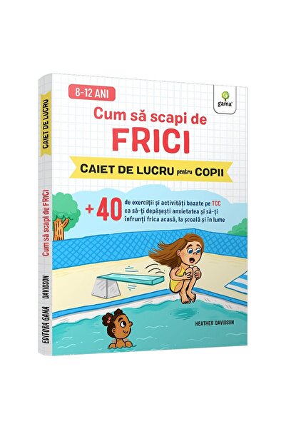 Editura Gama Cum sa scapi de frici/ Stare de bine
