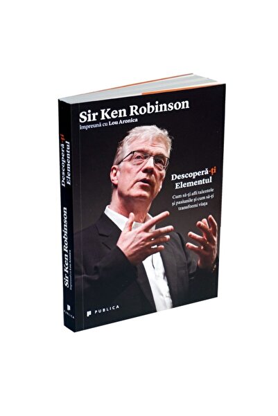 Editura Publica Descopera-ti Elementul - Sir Ken Robinson