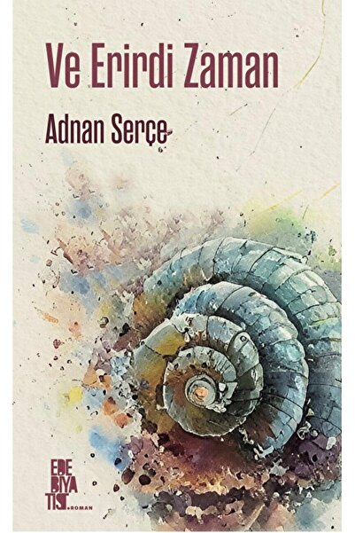 Edebiyatist Ve Erirdi Zaman / Adnan Serçe / Edebiyatist / 9786258357684