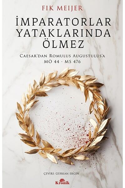 Kronik Kitap İmparatorlar Yataklarında Ölmez / Fik Meijer / / 9786256774100
