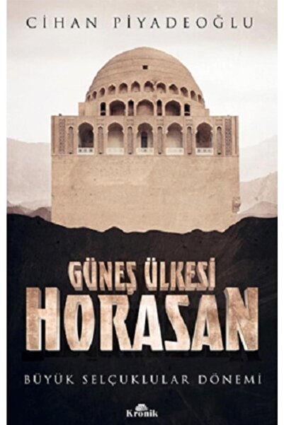 Kronik Kitap Güneş Ülkesi Horasan Büyük Selçuklular Dönemi